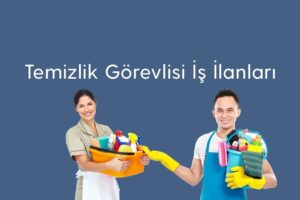 Temizlik Görevlisi arayan firmalar, Temizlik Görevlisi iş İlanları